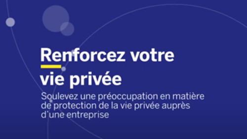 Vidéo : Soulevez une préoccupation en matière de protection de la vie privée auprès d’une entreprise