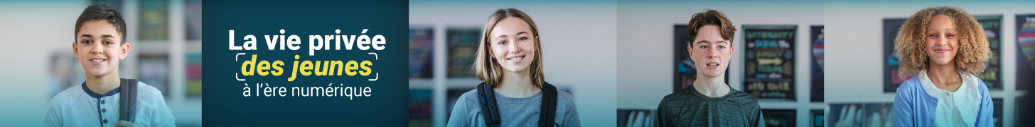 Banière pour les renseignements sur la vie privée des jeunes et l'ère numérique avec des photos de jeunes